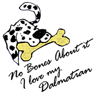 No Bones About It - I Love My Dalmatian